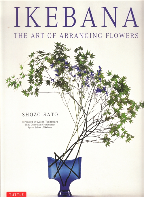 Ikebana The Art of Arranging Flowers by Shozo Sato & Kasen Yoshimura